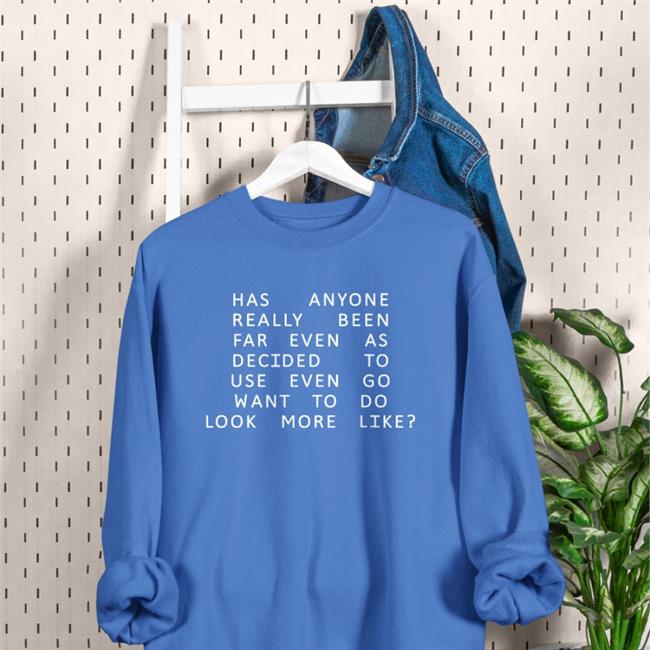 Has Anyone Really Been Far Even As Decided To Use Even Go Want To Do Look More Like Shirt Shirts That Go Hard