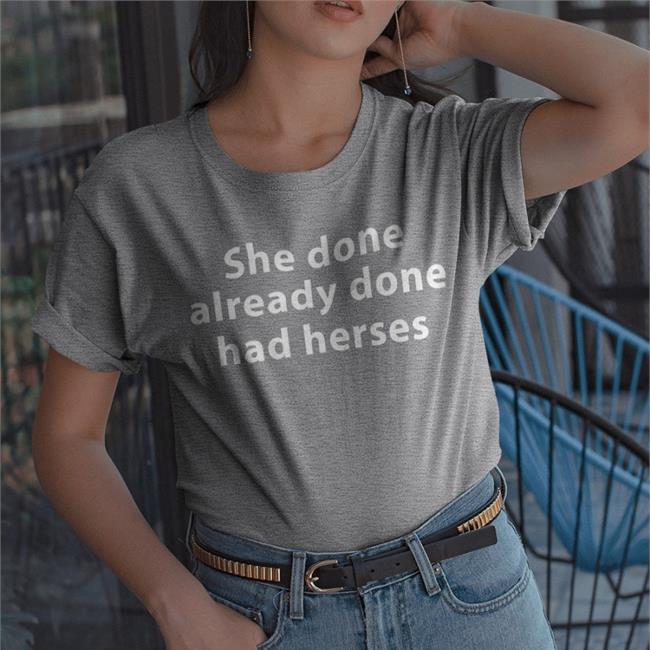 Shirts That Go Hard She Done Already Had Herses Sweatshirt