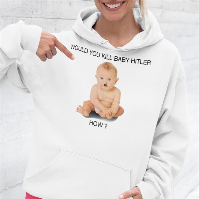 Would You Kill Baby Hitler How Shirt