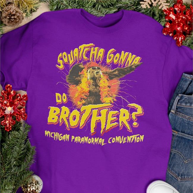 Jessicaknapik Squatcha Gonna Do Brother Shirt