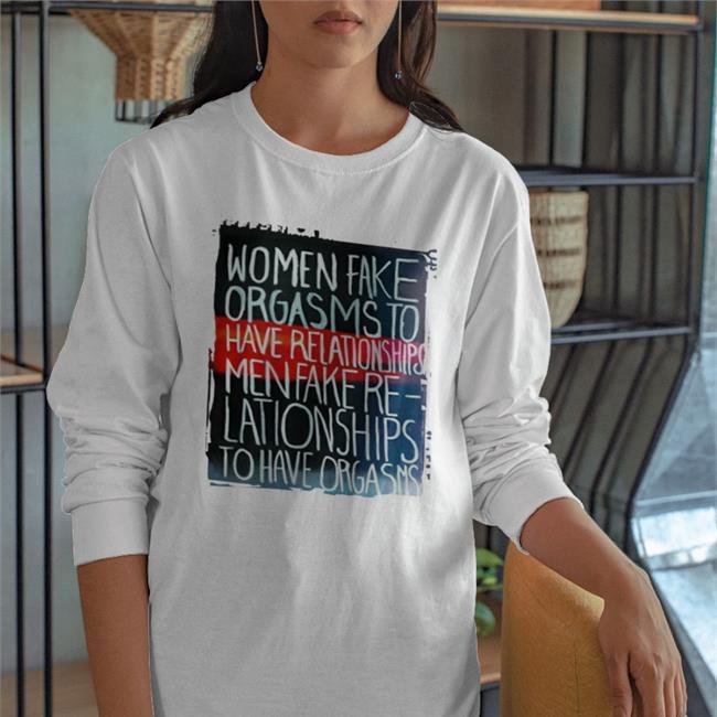 Women Women Fake Orgasms To Have Relationships Men Fake Sweatshirt Mprice