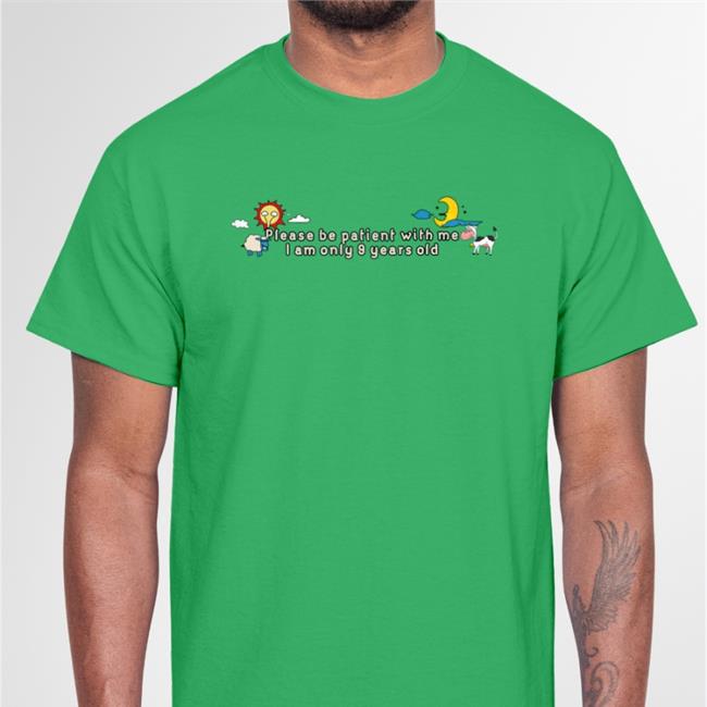 Lucca International Merch Please Be Patient With Me I Am Only 9 Years Old T Shirt