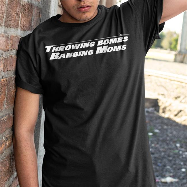 Throwing Bombs Banging Moms T Shirt