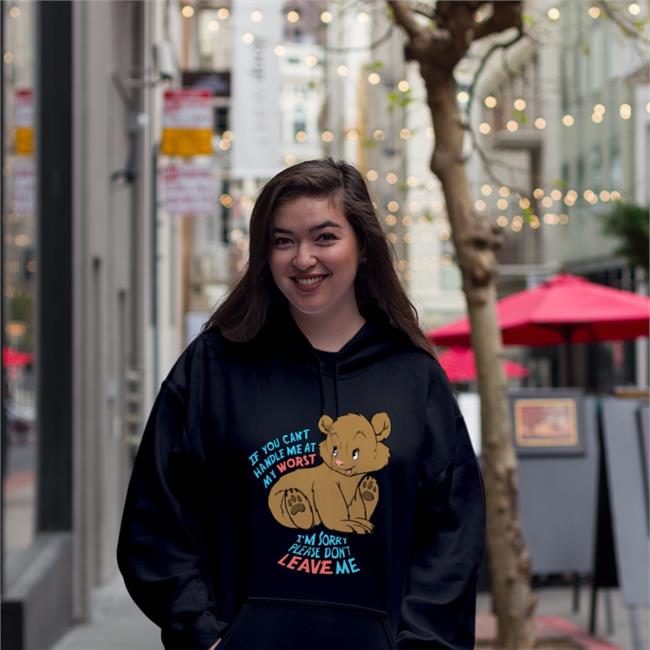 Shirts That Go Hard If You Can't Handle Me At My Worst I'm Sorry Please Don't Leave Me Sweatshirt