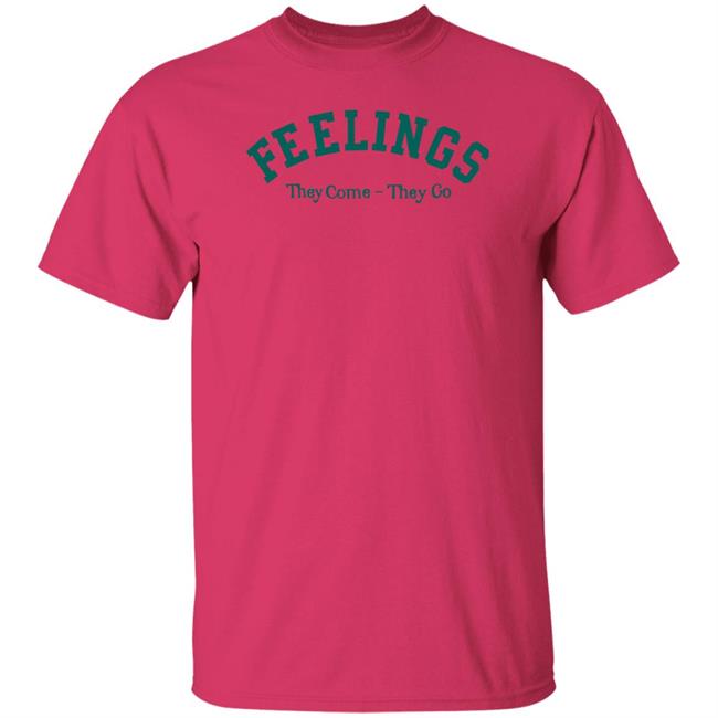 Feelings They Come-They Go Sweatshirt Amc Feelings They Come-They Go Shirt Feelings They Come-They Go Sweatshirt Amc Feelings They Come-They Go Shirt