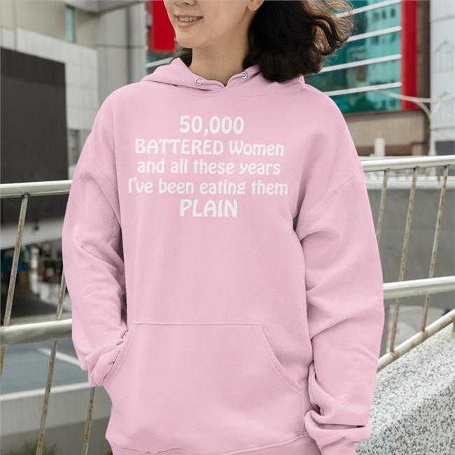 Shirts With Threatening Auras 50000 Battered Women And All These Years I've Been Eating Them Plain Tee Shirt