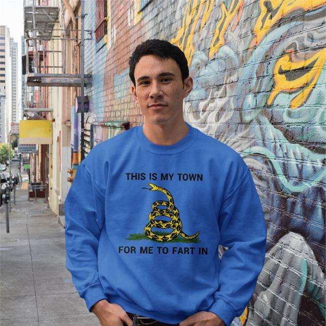 This Is My Town For Me To Fart In T Shirt