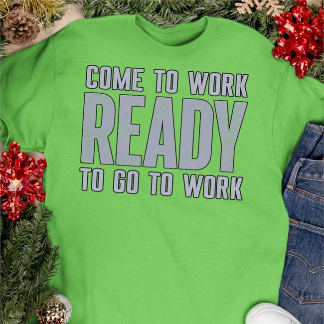 Ed Donatell Wearing Come To Work Ready To Go To Work Sweatshirt