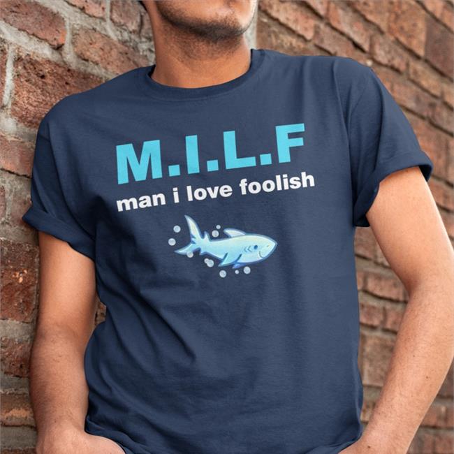Strangedoozers Milf Man I Love Foolish Tee Shirt