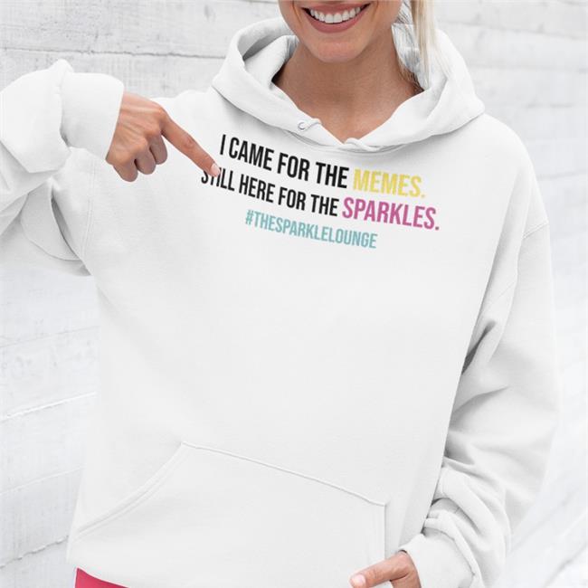 I Came For The Memes Still Here For The Sparkles #Thesparklelounge Hoodie Tash Pow