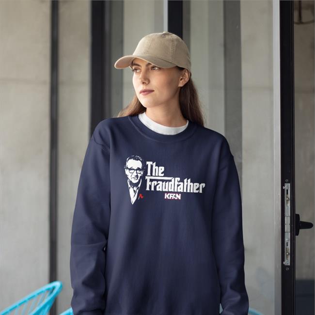 The Fraudfather Kfan T Shirt Kfan1003 The Fraudfather Kfan Hoodie Kfan1003
