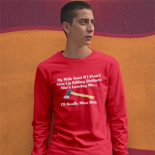 Shirts That Go Hard My Wife Said If I Don't Give Up Drifters She's Leaving Me I'll Really Miss Her Sweatshirt Shirts That Go Hard My Wife Said If I Don't Give Up Drifters She's Leaving Me I'll Really Miss Her Shirts