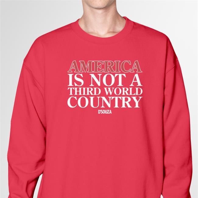 Dineshdsouza Merch America Is Not A Third World Country Shirt Dinesh D'souza