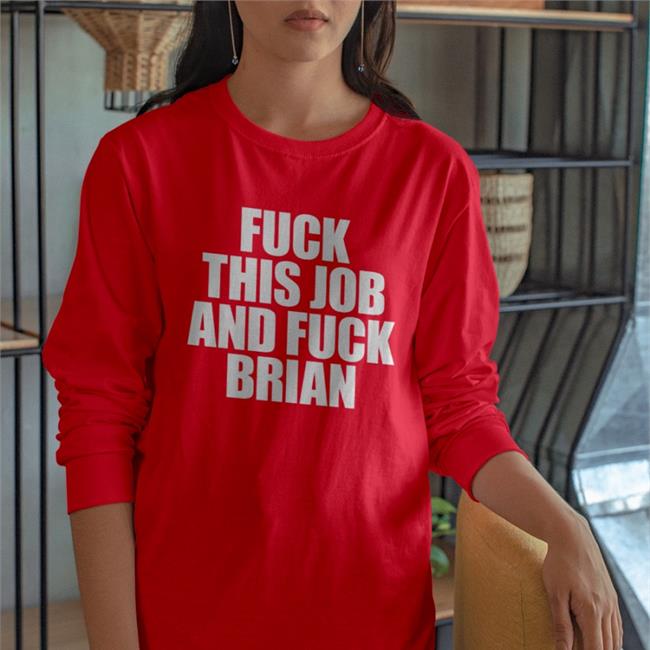 Shirtsthtgohard Fuck This Job And Fuck Brian Shirt