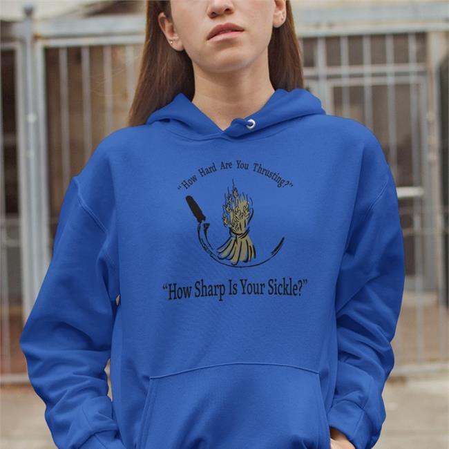 Carol Pilbasian How Hard Are You Thrusting How Sharp Is Your Sickle Sweatshirt