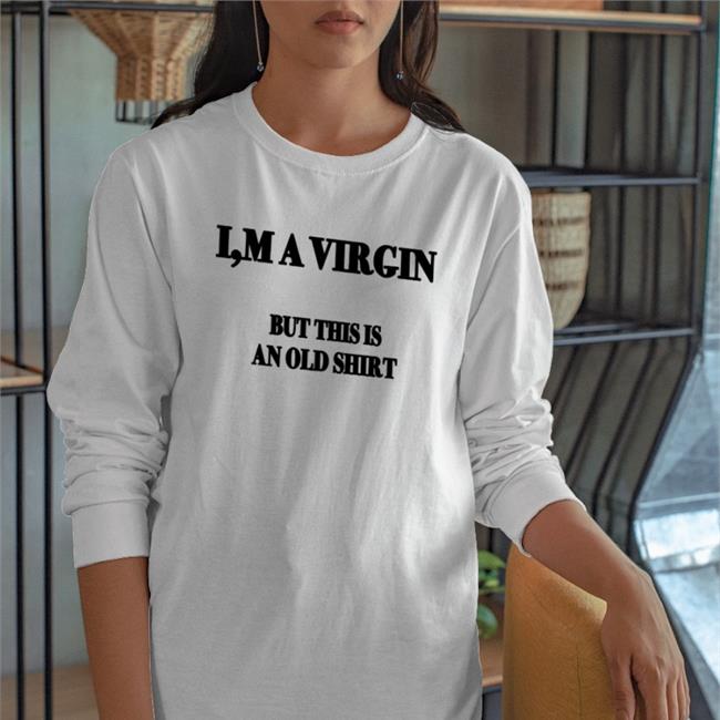 I'm A Virgin But This Is An Old Shirt Poorly Translated Shirts