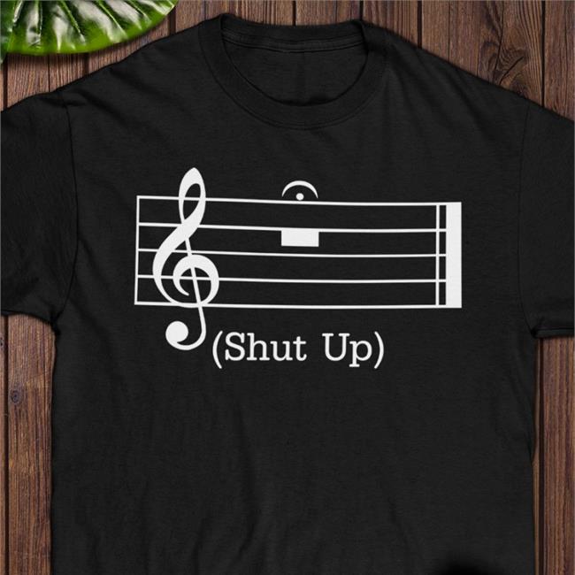 Music Shut Up Tee Shirt