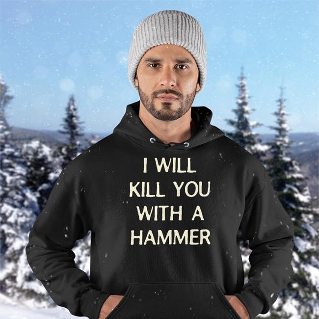 I Will Kill You With A Hammer Tee Shirt