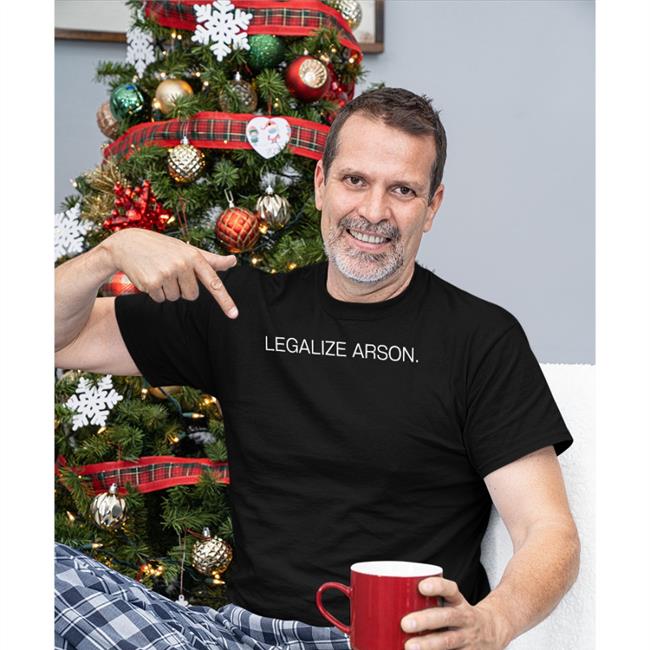Funny Legalize Arson Shirt Shirts That Go Hard Legalize Arson Long Sleeve T Shirt Shirtsthtgohard