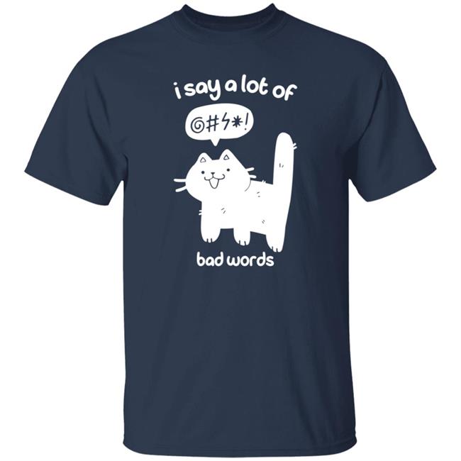Cat I Say A Lot Of Bad Words Shirt Crowlines Merch Bad Words Shirt