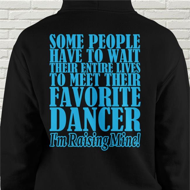 Some People Have To Wait Their Enter Lives To Meet Favourite Dancer Hoodie