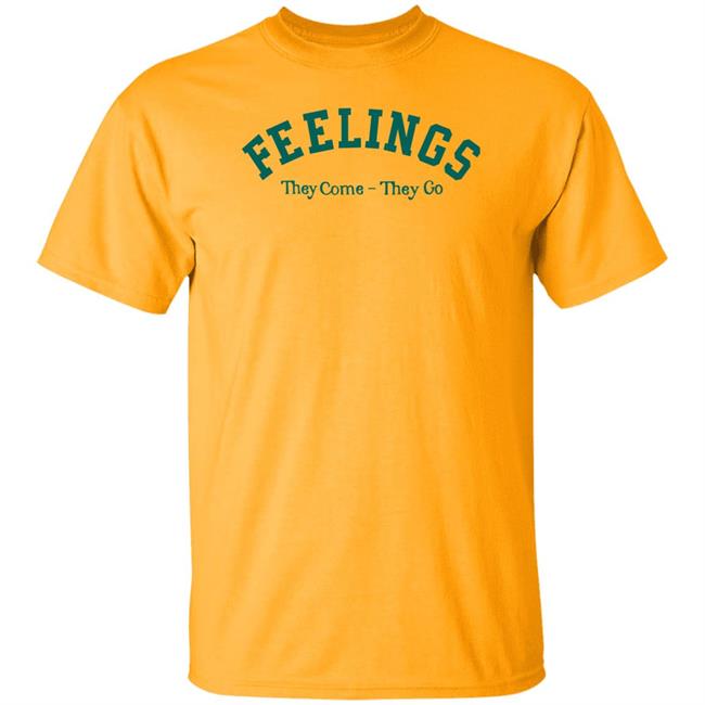 Feelings They Come-They Go Sweatshirt Amc Feelings They Come-They Go Shirt Feelings They Come-They Go Sweatshirt Amc Feelings They Come-They Go Shirt