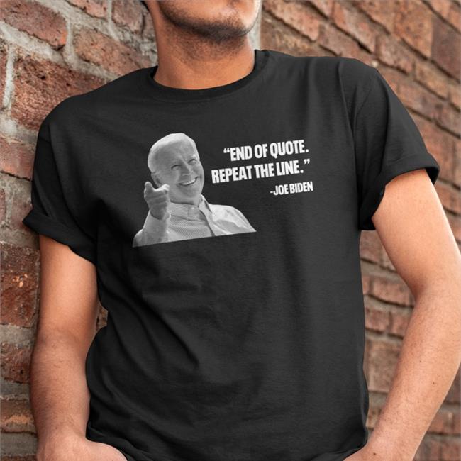 End Of Quote Repeat The Line Shirt