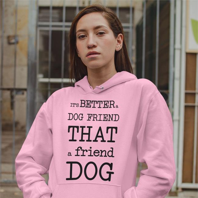 It's Better A Dog Friend That A Friend Dog Shirt