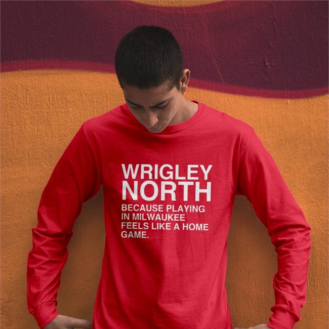Funny Wrigley North Because Playing In Milwaukee Feels Like A Home Game Shirt