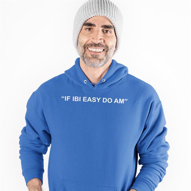 If Ibi Easy Do Am Shirt
