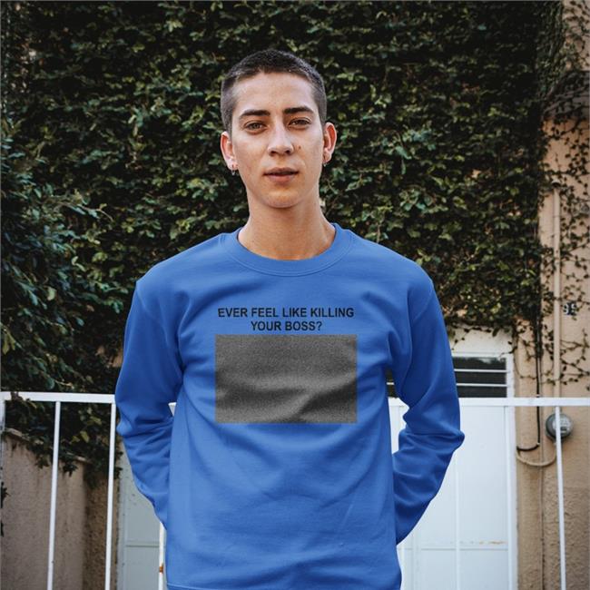 Shirtsthtgohard Ever Feel Like Killing Your Boss Tee Shirt