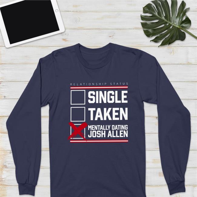 Single Taken Mentally Dating Josh Allen T Shirt
