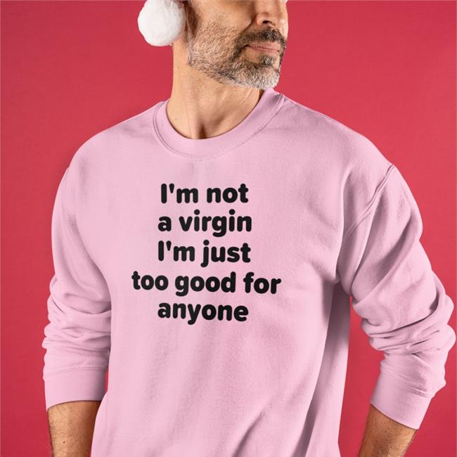 Plant Lovers Club I'm Not A Virgin I'm Just Too Good For Anyone Shirt