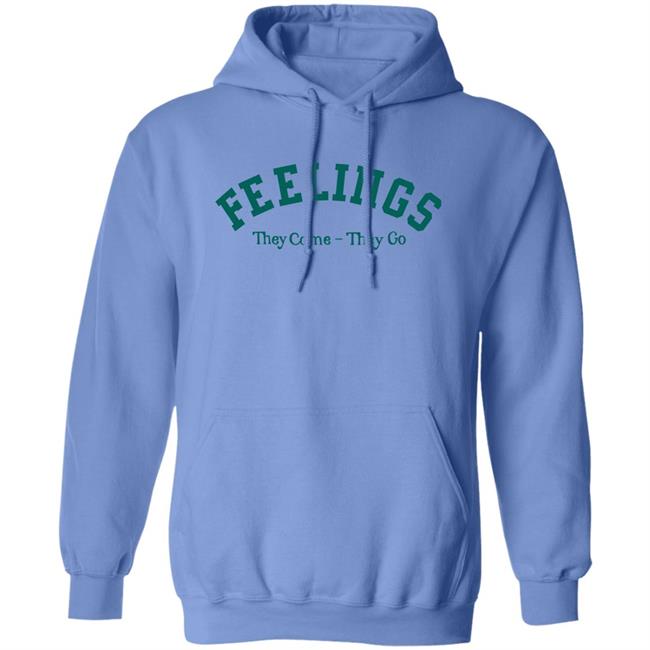 Feelings They Come-They Go Sweatshirt Amc Feelings They Come-They Go Shirt Feelings They Come-They Go Sweatshirt Amc Feelings They Come-They Go Shirt