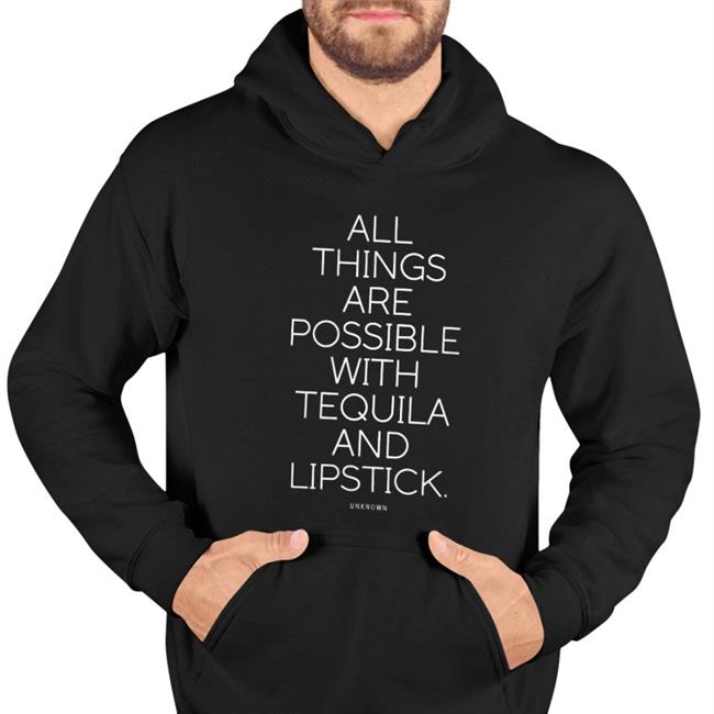 All Things Are Possible With Tequila And Lipstick New Shirt