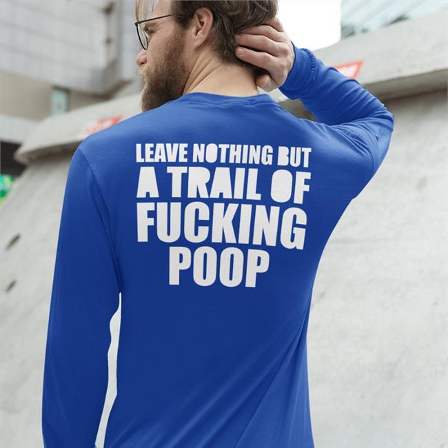 Shirts That Go Hard Leave Nothing But A Trail Of Fucking Poop Hoodie