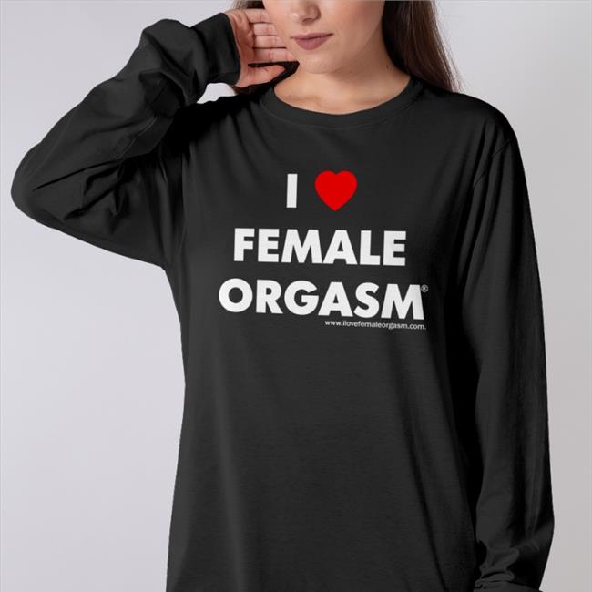 Shirtsthtgohard I Love Female Orgasm Shirt Shirts That Go Hard