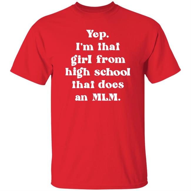 Yep I'm That Girl From High School That Does An Mlm Shirt Hoodie Sweatshirt Yep I'm That Girl From High School That Does An Mlm Shirt Hoodie Sweatshirt