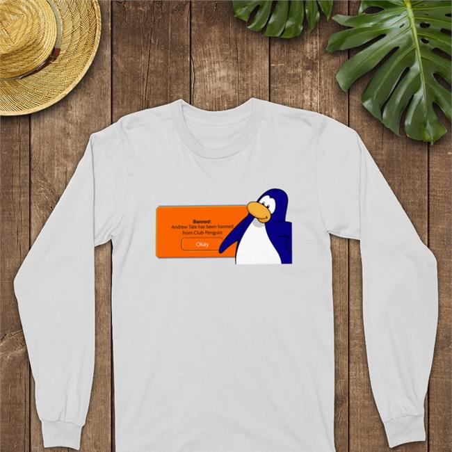 Shirts That Go Hard Banned Andrew Tate Has Been Banned From Club Penguin T Shirt White