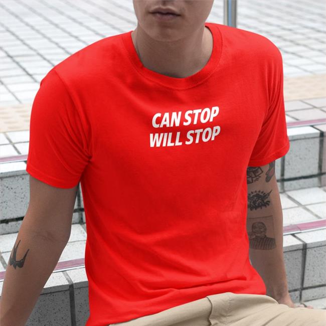 Can Stop Will Stop Shirt