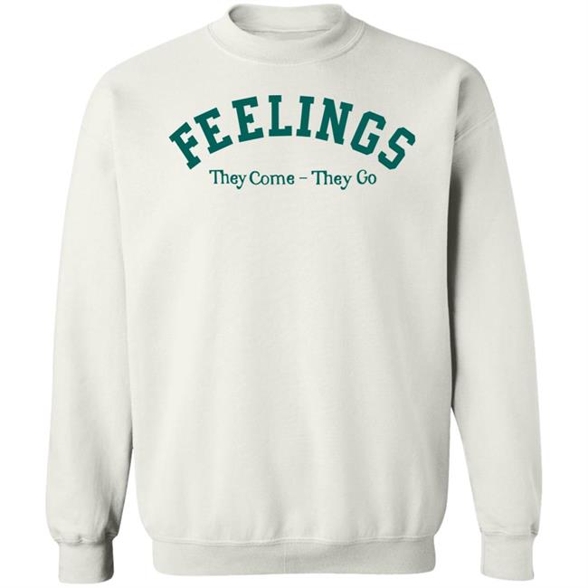 Feelings They Come-They Go Sweatshirt Amc Feelings They Come-They Go Shirt Feelings They Come-They Go Sweatshirt Amc Feelings They Come-They Go Shirt