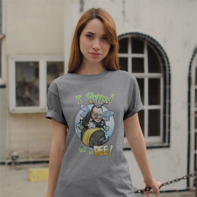 I Stepped On A Bee Shirt My Store 434C70 ThatUmbrellaGuy