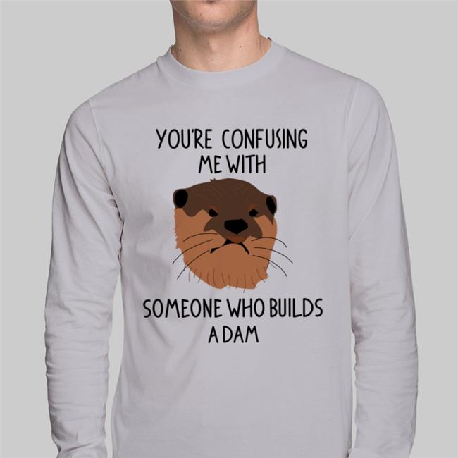 You're Confusing Me With Someone Who Builds A Damn Tee Shirt John Laffler