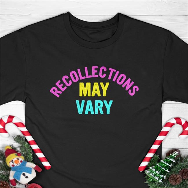 Recollectionsmayvary Recollections May Vary Shirt