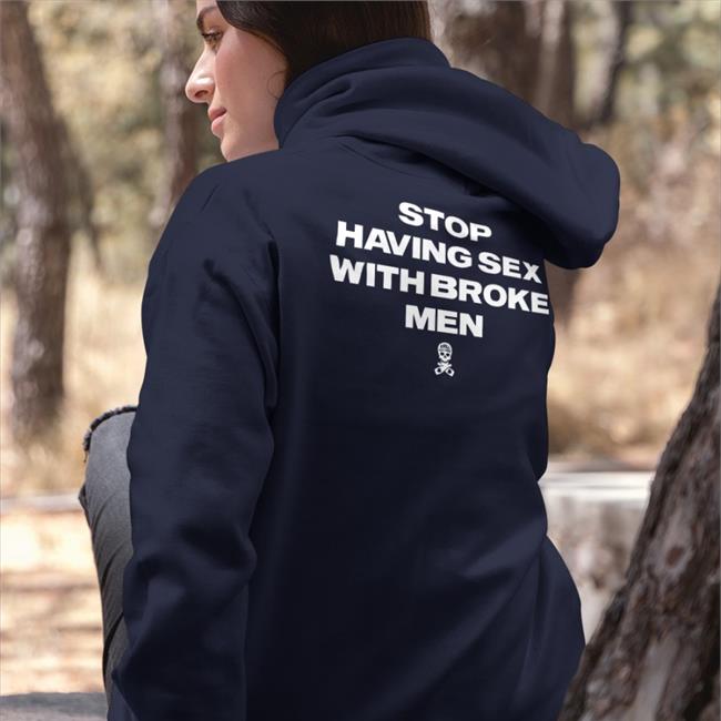 Shirtsthtgohard Stop Having Sex With Broke Men Shirt