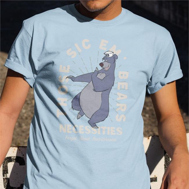 Osodesign Co Those Sic Em Bears Necessities Forget About Your Worries Tee Shirts