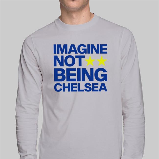 Todd Wearing Imagine Not Being Chelsea Sweatshirt