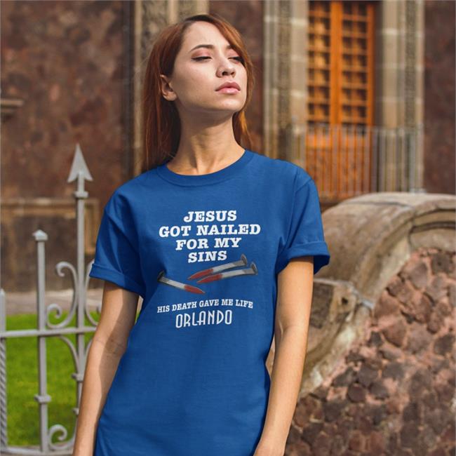 Jesus Got Nailed For My Sins His Death Gave Me Life Orlando Hoodie