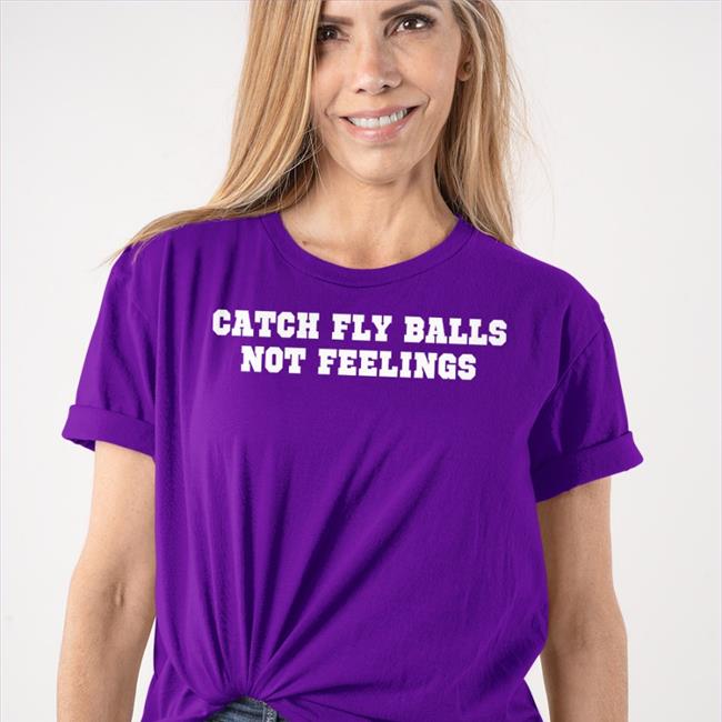 Catch Fly Balls Not Feelings Sweatshirt
