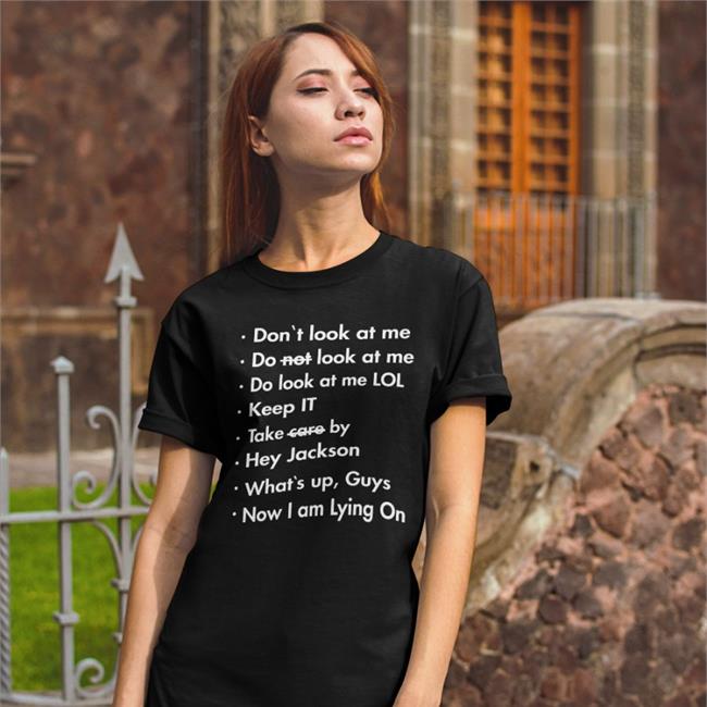 Don't Look At Me Do Not Look At Me Do Look At Me Lol Tee